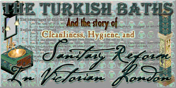The Turkish Baths and the story of Cleanliness, Hygiene, and Sanitary Reform in Victorian London